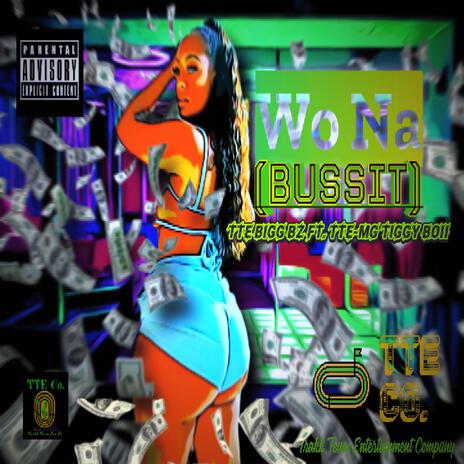 Wo Na (BussiT) ft. TTE - MG TIGGY Boii | Boomplay Music