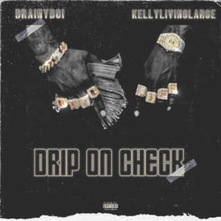 Drip On Check ft. Kellylivinglarge lyrics | Boomplay Music