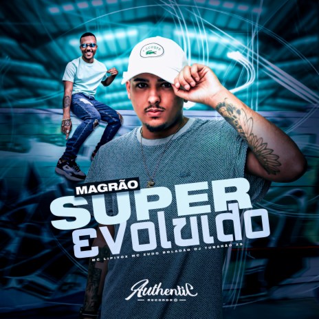 Magrão Super Evoluido ft. MC Lipivox & MC ZUDO BOLADÃO | Boomplay Music