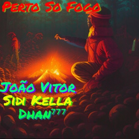 Perto Do Fogo ft. João Vitor & Dhan777 | Boomplay Music