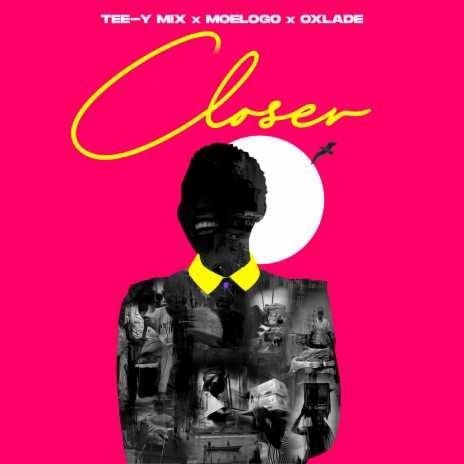Closer (ft Moelogo & Oxlade)