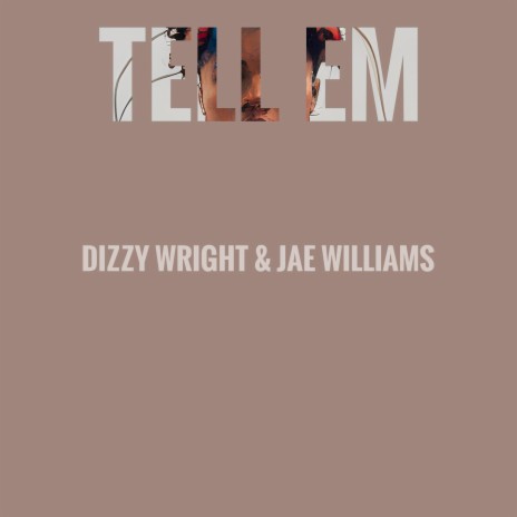 Tell Em ft. Dizzy Wright | Boomplay Music