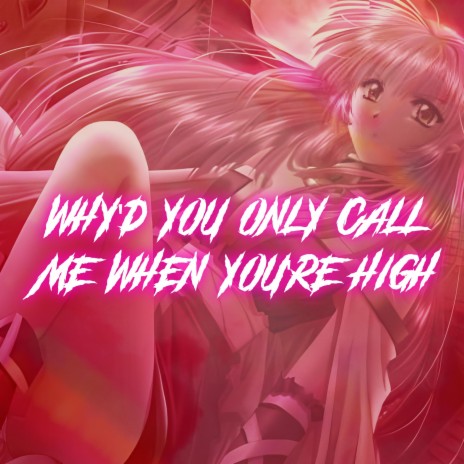 Why'd You Only Call Me When You're High (Nightcore)