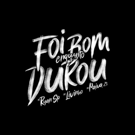 Foi Bom Enquanto Durou ft. Mc Livinho & Mc Paiva ZS | Boomplay Music