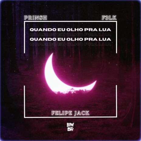 Quando Eu Olho Pra Lua ft. F3LK & Felipe Jack | Boomplay Music