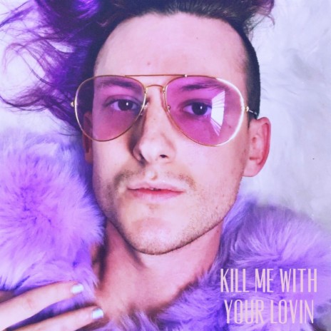 KILL ME WITH YOUR LOVIN | Boomplay Music