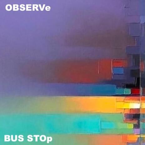 Bus Stop ft. Observe | Boomplay Music