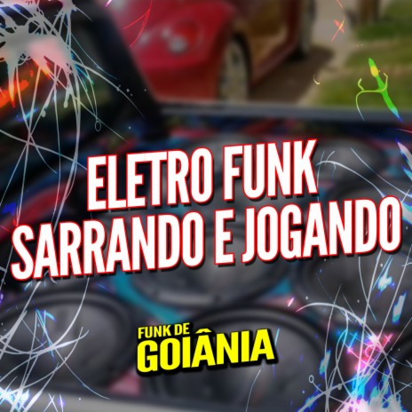 Eletro Funk Sarrando e Jogando ft. Funk de Goiânia & Eletro Funk de Goiânia | Boomplay Music
