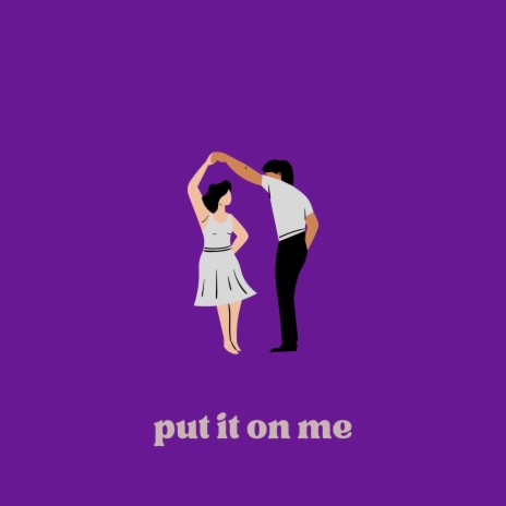 put it on me | Boomplay Music
