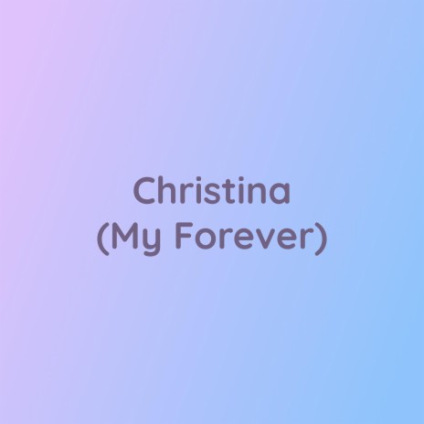 Christina (My Forever) | Boomplay Music