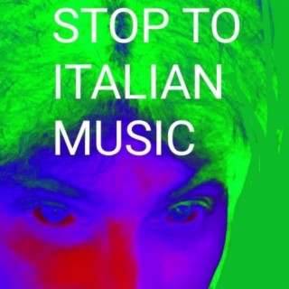 STOP TO ITALIAN MUSIC
