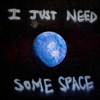 i just need some space