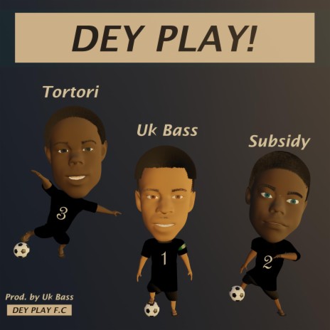 Dey Play ft. Comedian Subsidy & Tortori | Boomplay Music