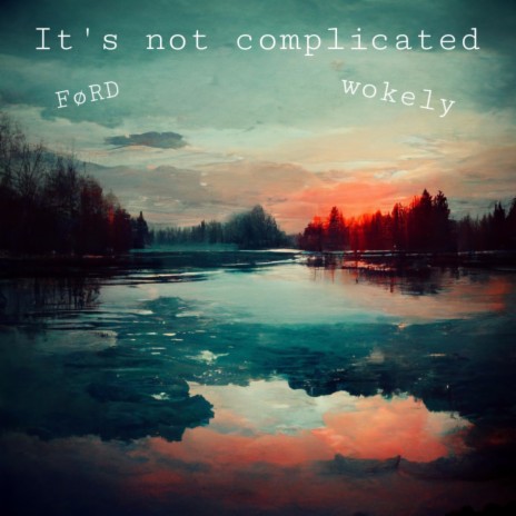 it's not complicated ft. wokely