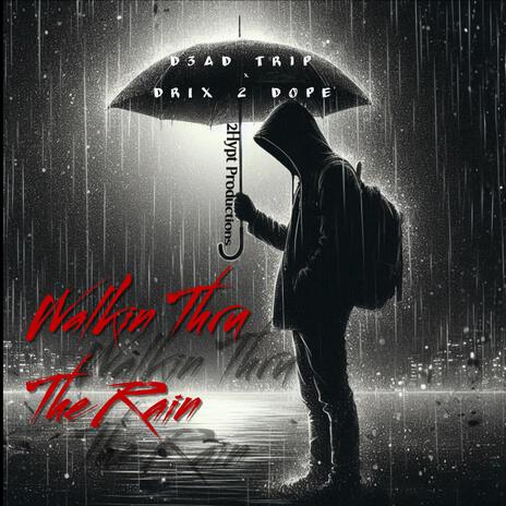 Walkin Thru The Rain ft. D3AD TR1P | Boomplay Music