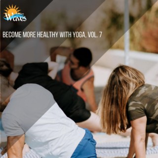 Become More Healthy with Yoga, Vol. 7