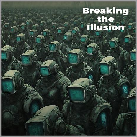 Breaking the illusion | Boomplay Music