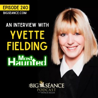 240 - Most Haunted's Yvette Fielding - Big Seance