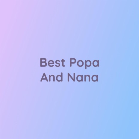 Best Popa And Nana | Boomplay Music