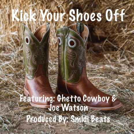 Kick Your Shoes Off ft. Ghetto Cowboy & Joe Watson | Boomplay Music