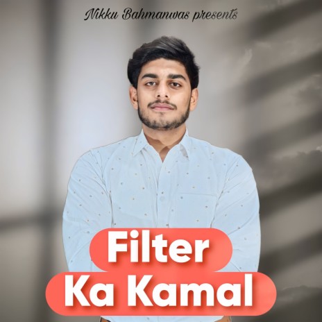 Filter Ka Kamal ft. Tarun Panchal, Nikku Bahmanwas & Manvi Bhardwaj | Boomplay Music