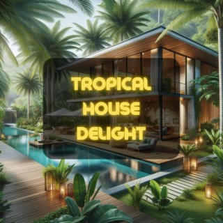 Tropical House Delight
