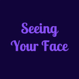 Seeing Your Face