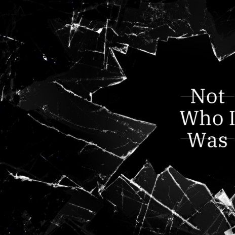 Not Who I Was | Boomplay Music