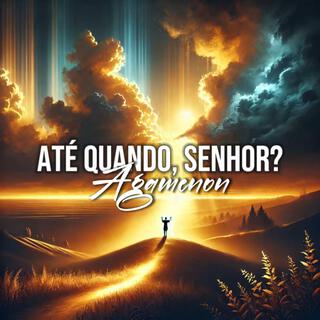 Até Quando, Senhor? lyrics | Boomplay Music