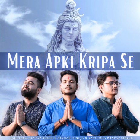 Mera Apki Kripa Se ft. Nikhar Juneja & Ravindra Pratap Singh | Boomplay Music