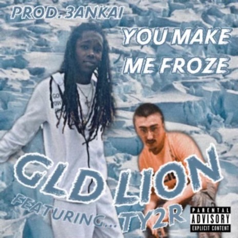 YOU mAkE me froZe ft. GLD LION & TY2R | Boomplay Music