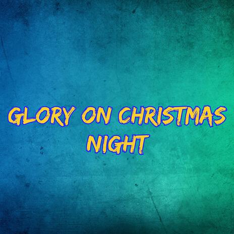 Glory on Christmas night One