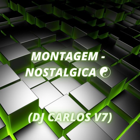 MONTAGEM NOSTALGICA ft. DJ CARLOS V7 | Boomplay Music