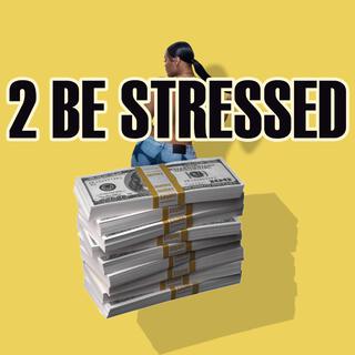 2 Be Stressed lyrics | Boomplay Music