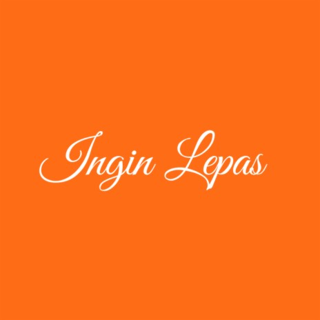 Ingin Lepas | Boomplay Music