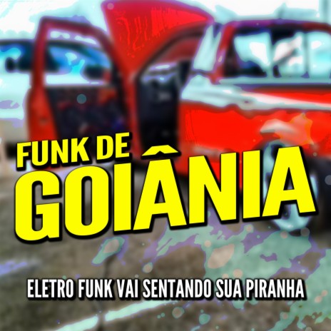 Eletro Funk Vai Sentando Sua Piranha ft. Funk de Goiânia & Eletro Funk de Goiânia