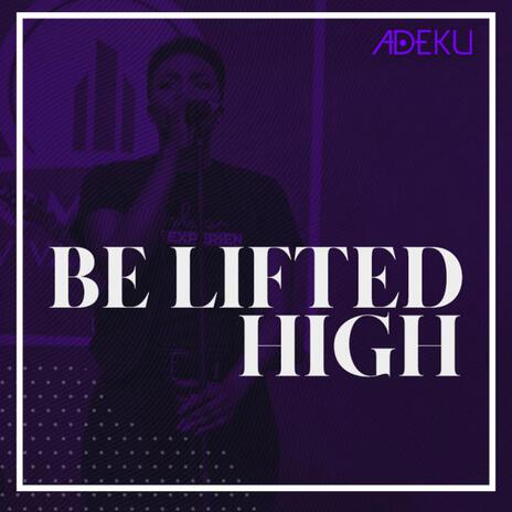 Be Lifted High (Live) | Boomplay Music