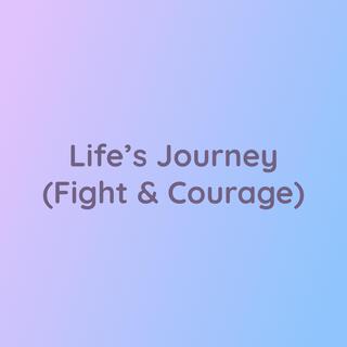 Life's Journey (Fight & Courage)