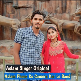 Aslam Phone Ko Camera Kar Le Band