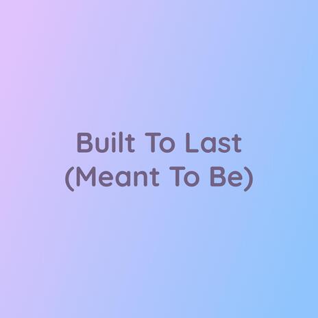 Built To Last (Meant To Be)