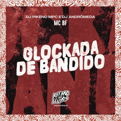 Glockada de Bandido ft. DJ Pikeno MPC & DJ Andrômeda | Boomplay Music