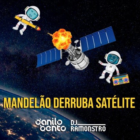 Mandelão Derruba Satélite ft. DJ Danilo Bento | Boomplay Music