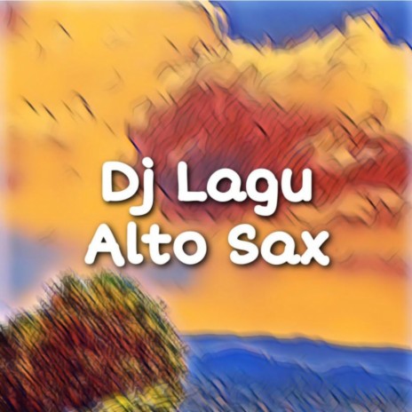 CA DJ Lagu Alto Sax