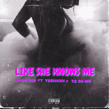 Like She Knows Me ft. TEENXXX & T.S Da MC | Boomplay Music