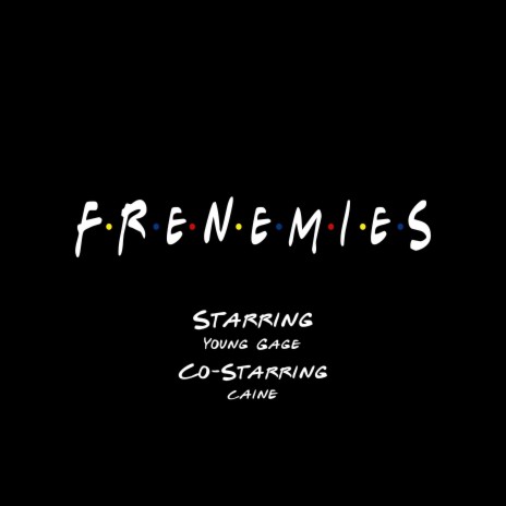 FRENEMIES ft. Caine | Boomplay Music