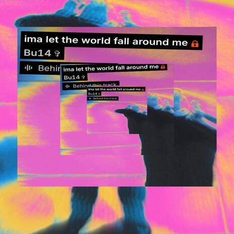 Let The Wrld Fall Around Me | Boomplay Music