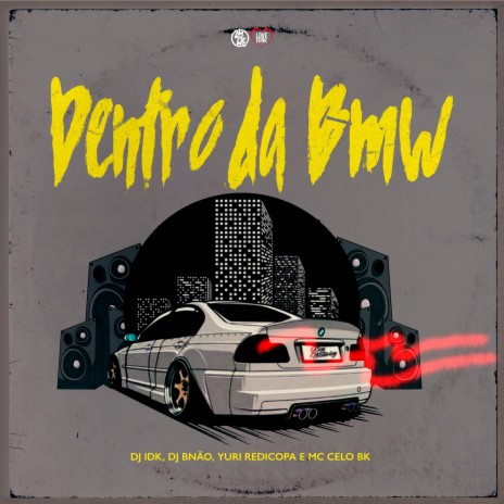 Dentro da Bmw ft. DJ Idk, Yuri Redicopa & MC CELO BK | Boomplay Music