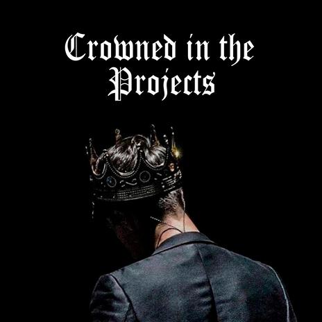 Crowned In The Projects | Boomplay Music