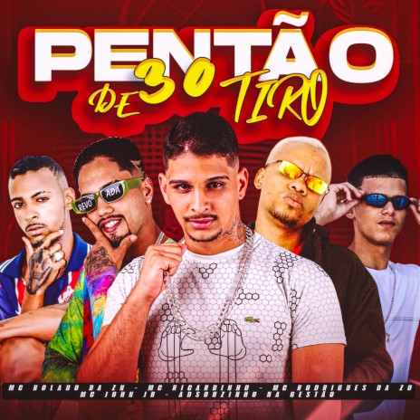 Pentão de 30 Tiro ft. Mc Rodrigues da ZO, Adsonzinho Na Gestão, MC Bolado da ZN & Mc John JB | Boomplay Music