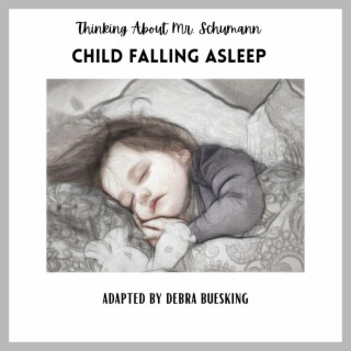 Child Falling Asleep : Thinking About Mr. Schumann